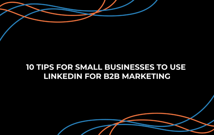 10 Tips for Small Businesses to Use LinkedIn For B2B Marketing