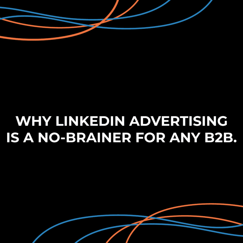 Why LinkedIn Advertising is a no-brainer for any B2B