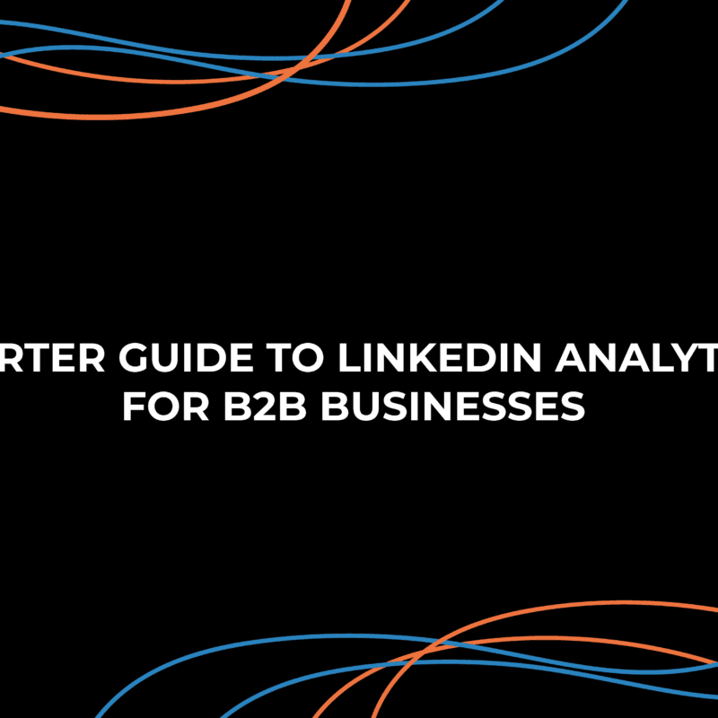 Starter Guide to LinkedIn Analytics for B2B Businesses