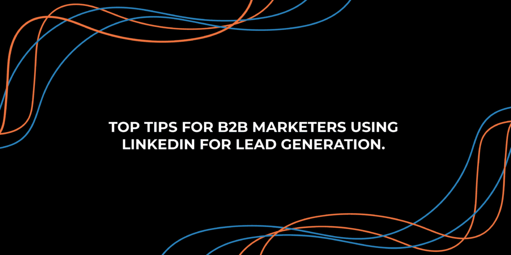 Top Tips for B2B Marketers Using LinkedIn for Lead Generation | StraightIn