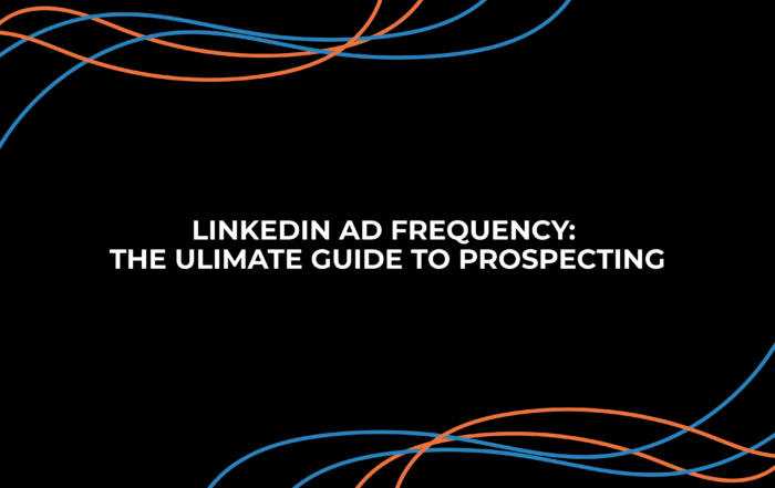 LINKEDIN AD FREQUENCY: THE ULIMATE GUIDE TO PROSPECTING