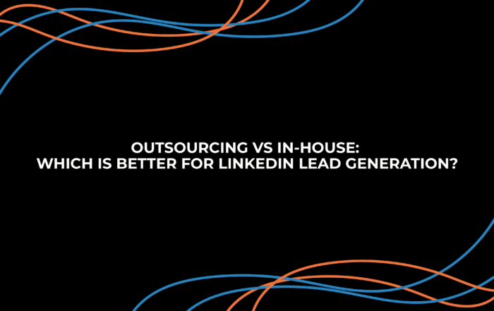 Outsourcing vs In-House | Which Is Better for LinkedIn Lead Generation?