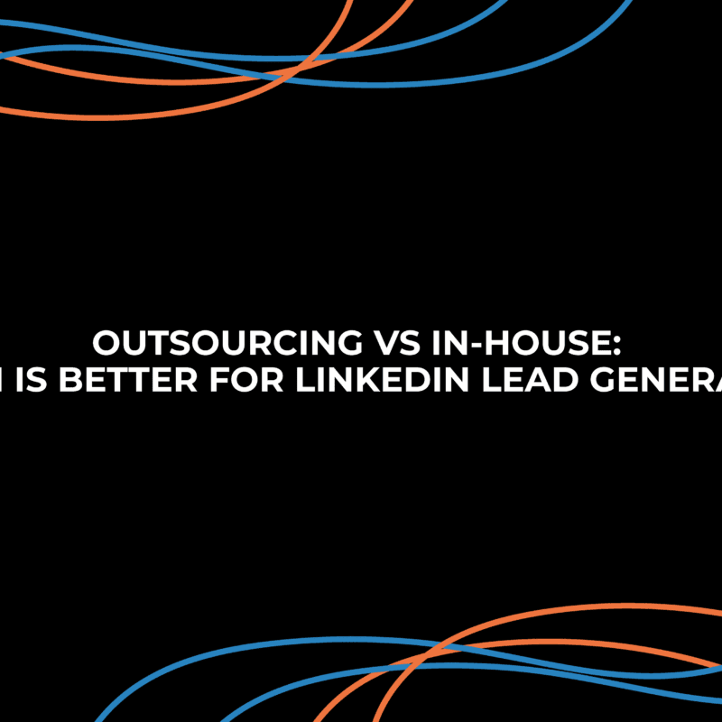 Outsourcing vs In-House | Which Is Better for LinkedIn Lead Generation?