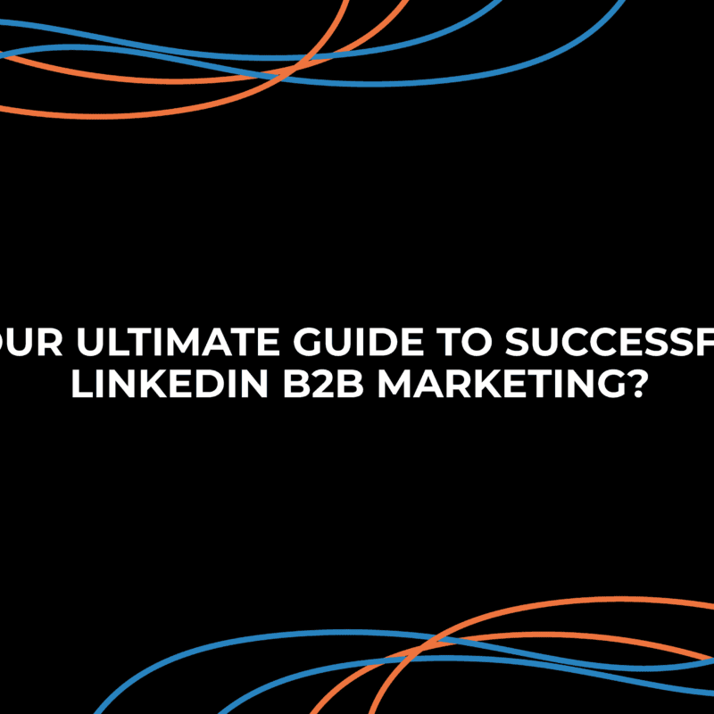 Your Ultimate Guide to Successful LinkedIn B2B Marketing
