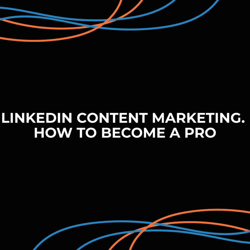 LinkedIn Content Marketing: How to Become A Pro