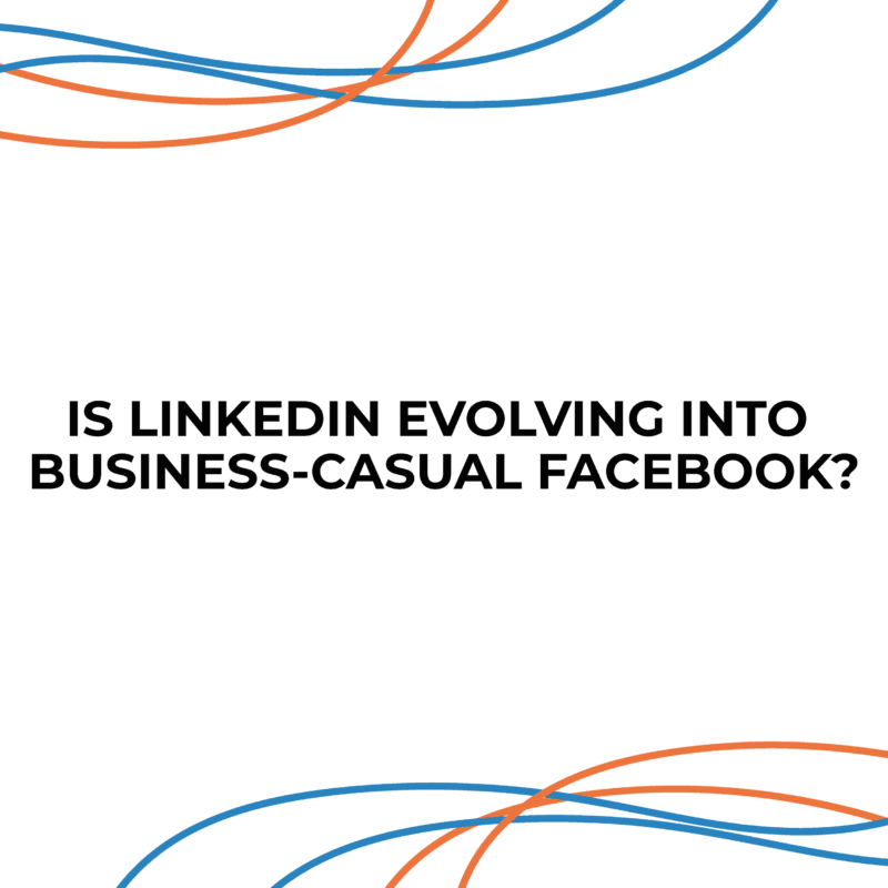 Is LinkedIn Evolving into Business-Casual Facebook?