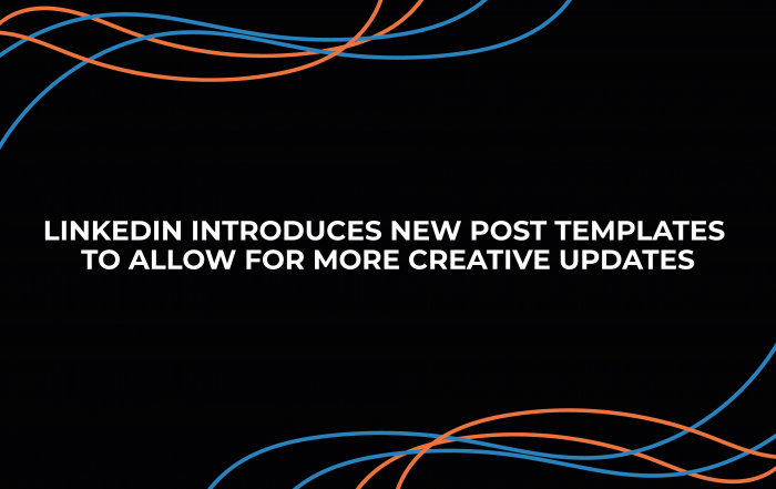 LinkedIn Introduces New Post Templates to Allow for More Creative Updates