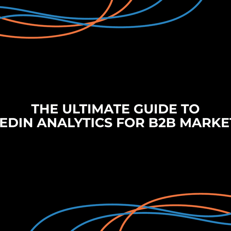 The Ultimate Guide to LinkedIn Analytics for B2B Marketers