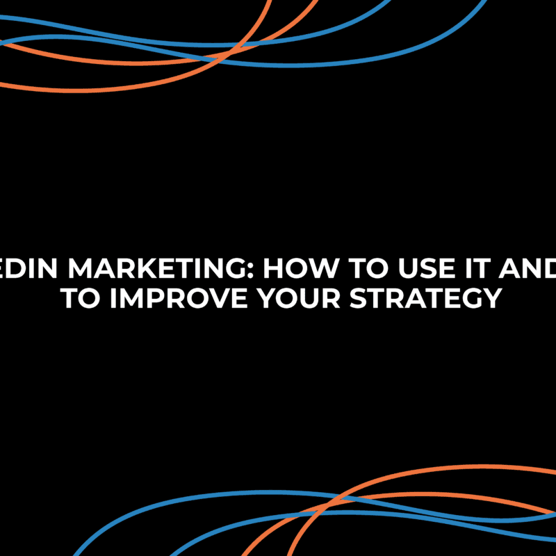 LINKEDIN MARKETING: HOW TO USE IT AND TIPS TO IMPROVE YOUR STRATEGY