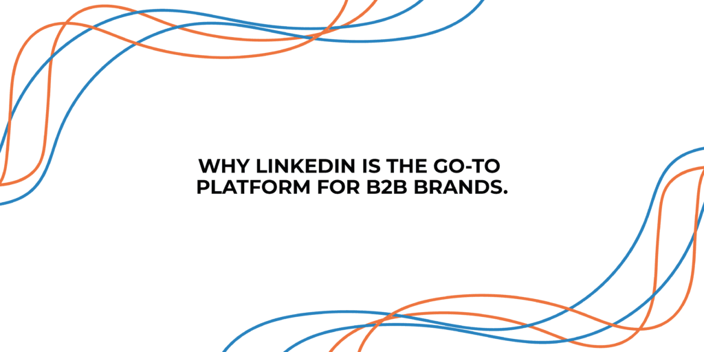 Why LinkedIn is the go-to platform for B2B brands. | StraightIn