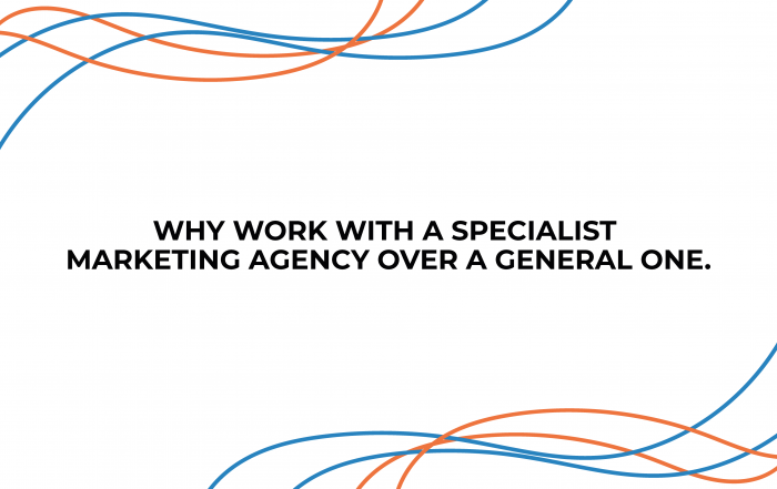 Why work with a specialist marketing agency over a general one.