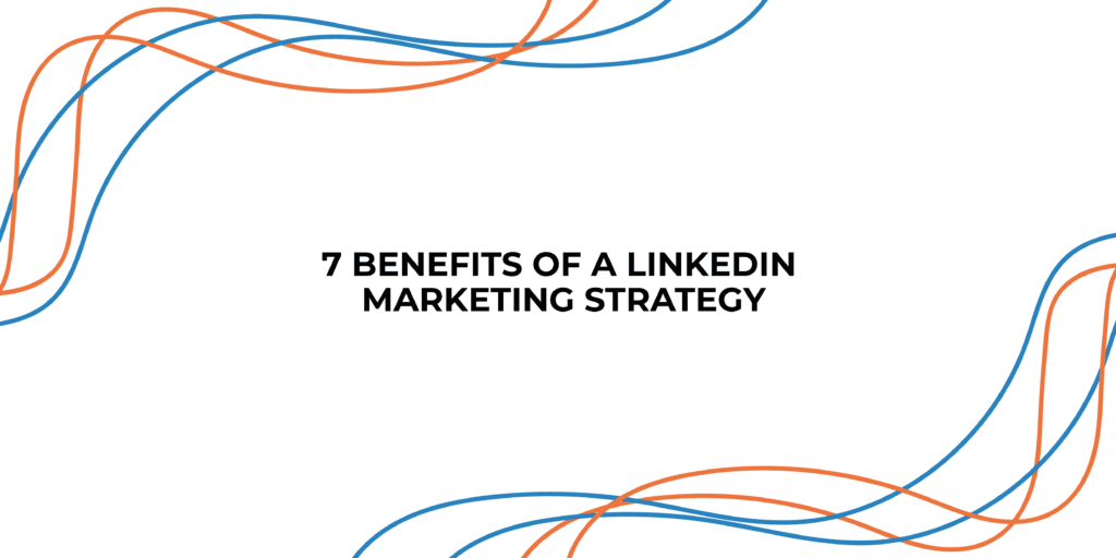 7 Benefits of a LinkedIn Marketing Strategy | StraightIn