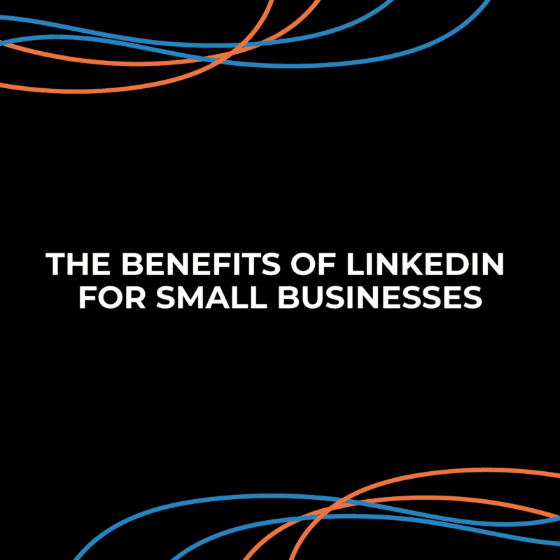 The Benefits of LinkedIn for Small Businesses