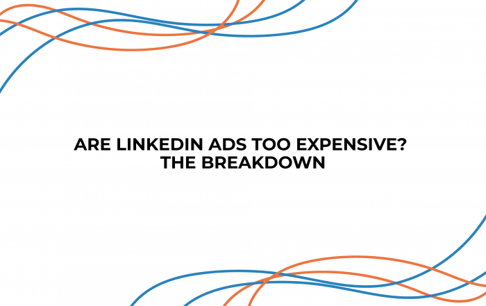 Are LinkedIn Ads Too Expensive? The Breakdown