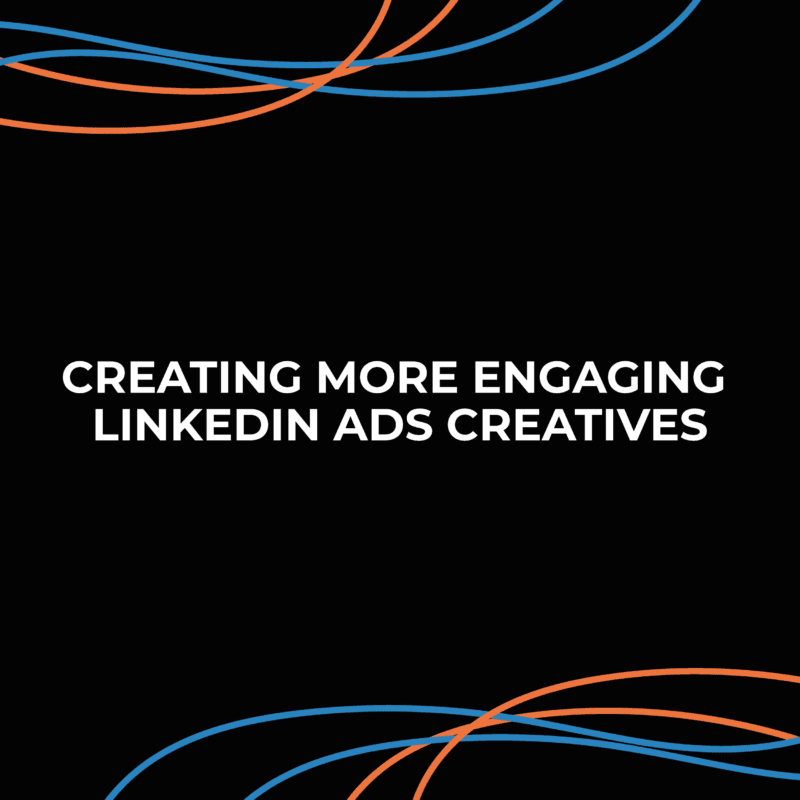 Creating More Engaging LinkedIn Ads Creatives