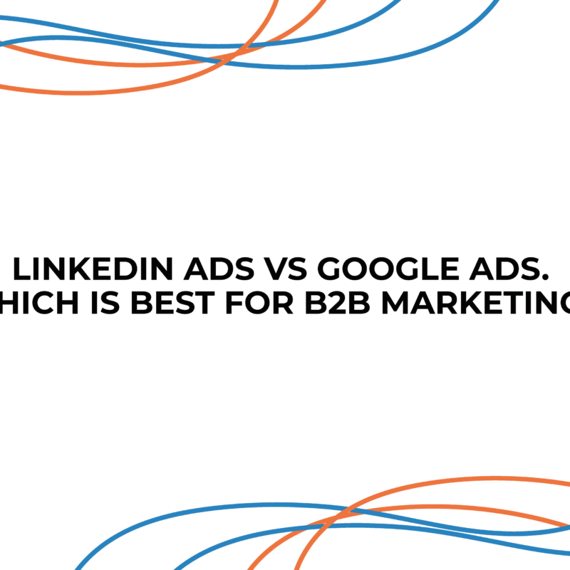 LinkedIn Ads vs Google Ads: Which Is Best For B2B Marketing?