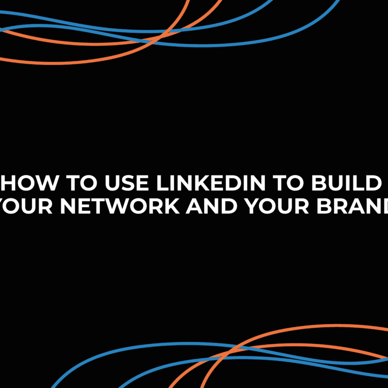 how-to-use-linkedin-to-build-your-network-and-your-brand
