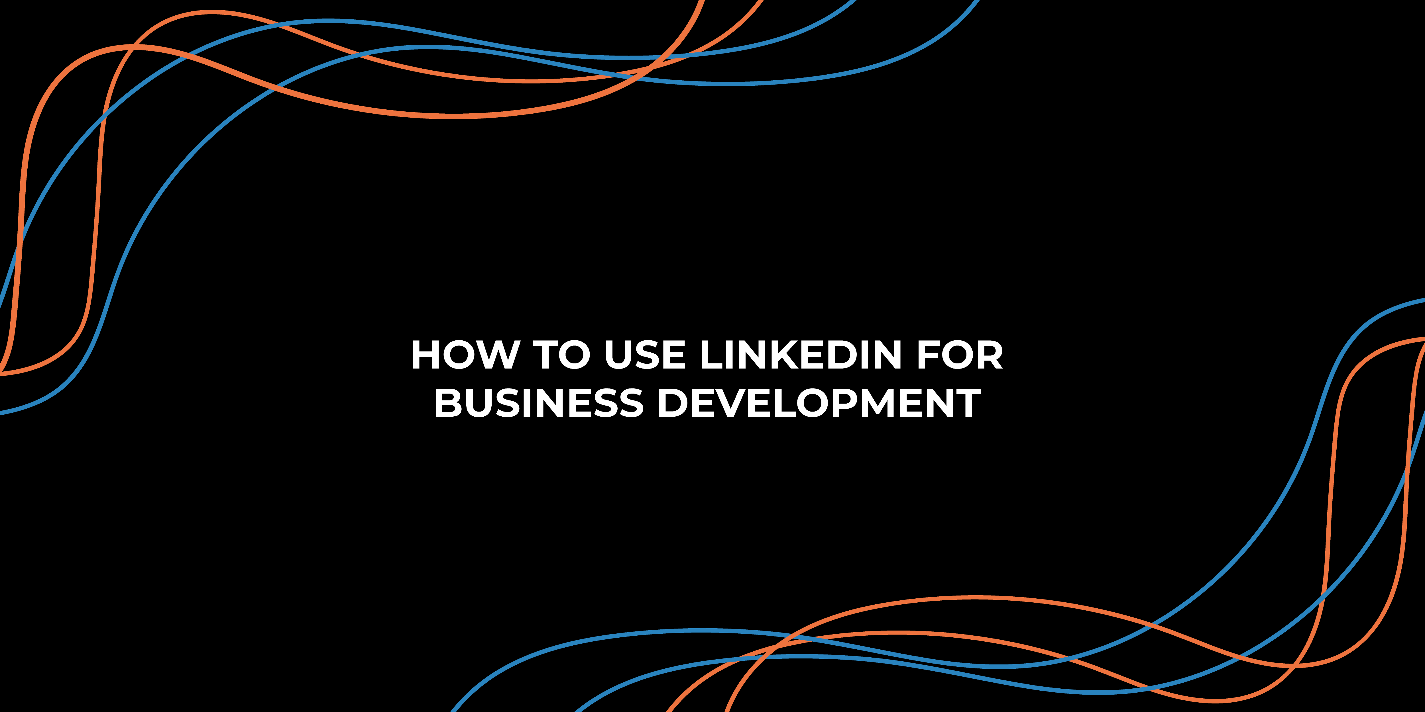 How to use LinkedIn for Business Development