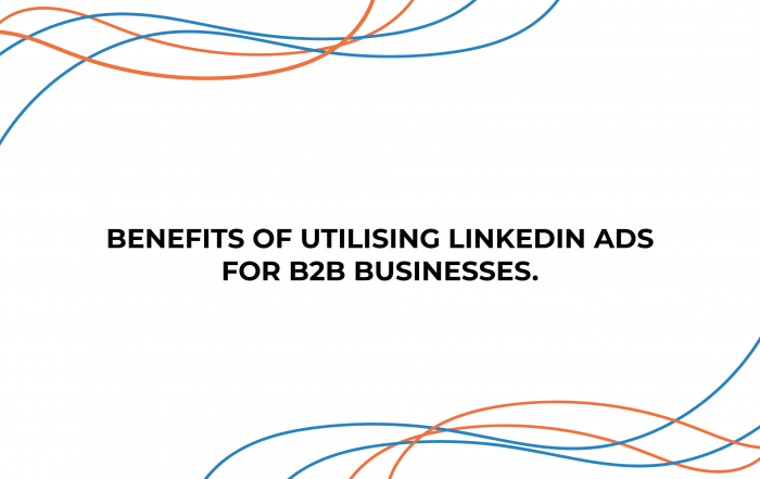 Benefits of utilising LinkedIn Ads for B2B businesses