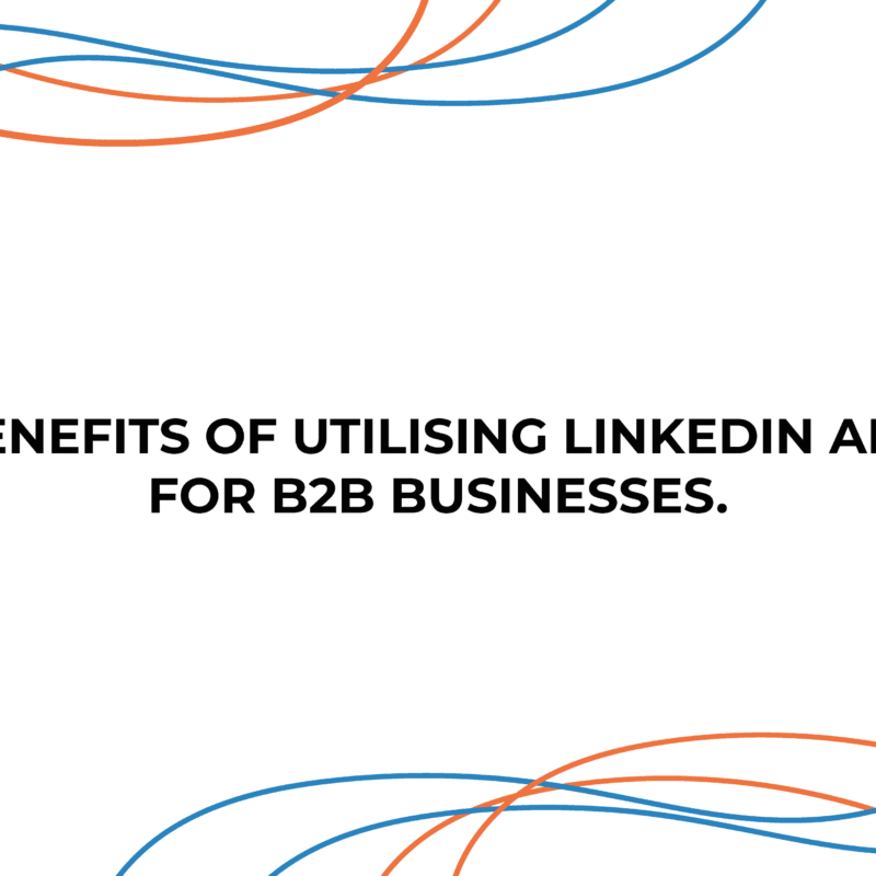 Benefits of utilising LinkedIn Ads for B2B businesses