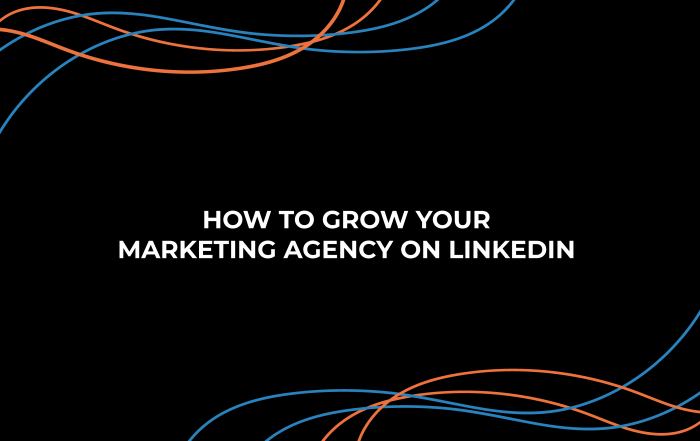 HOW TO GROW YOUR MARKETING AGENCY ON LINKEDIN