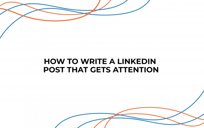How To Write A LinkedIn Post That Gets Attention