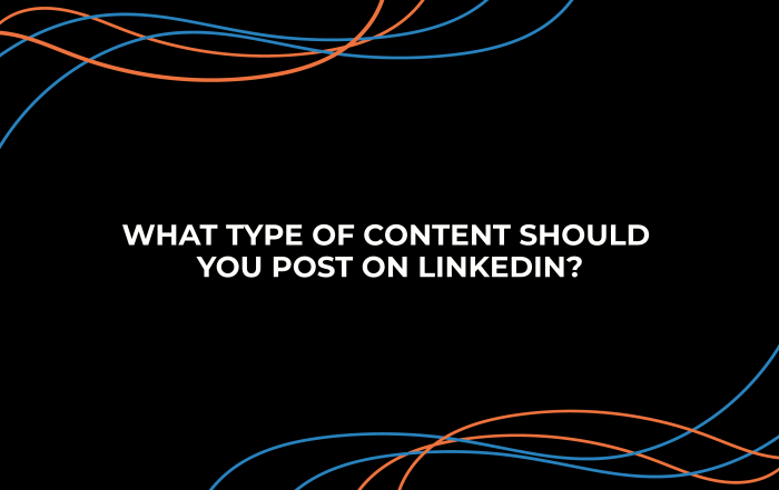 What Type of Content Should You Post on LinkedIn?
