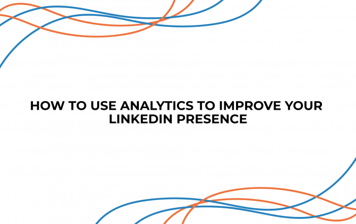 How to Use Analytics to Improve Your LinkedIn Presence
