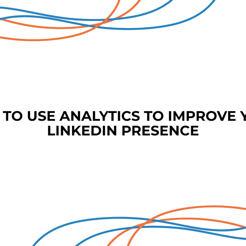 How to Use Analytics to Improve Your LinkedIn Presence