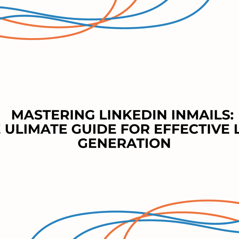 Mastering LinkedIn InMails: The Ultimate Guide for Effective Lead Generation