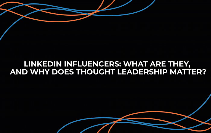 LinkedIn Influencers: What are they, and why does thought leadership matter?