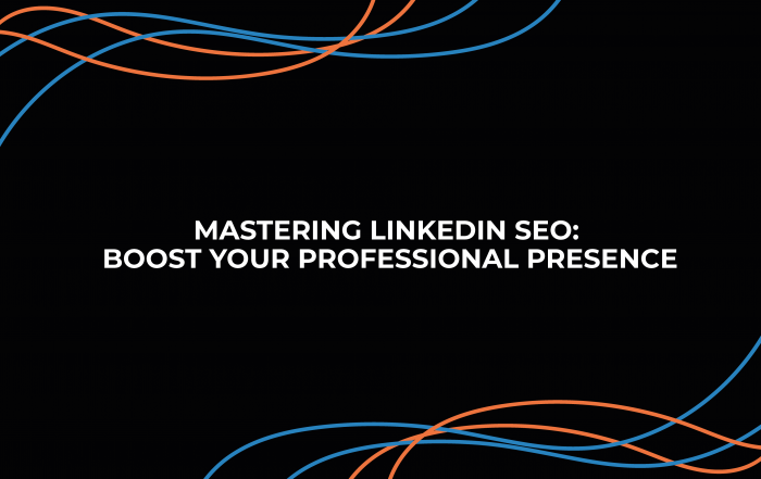 Mastering LinkedIn SEO: Boost Your Professional Presence