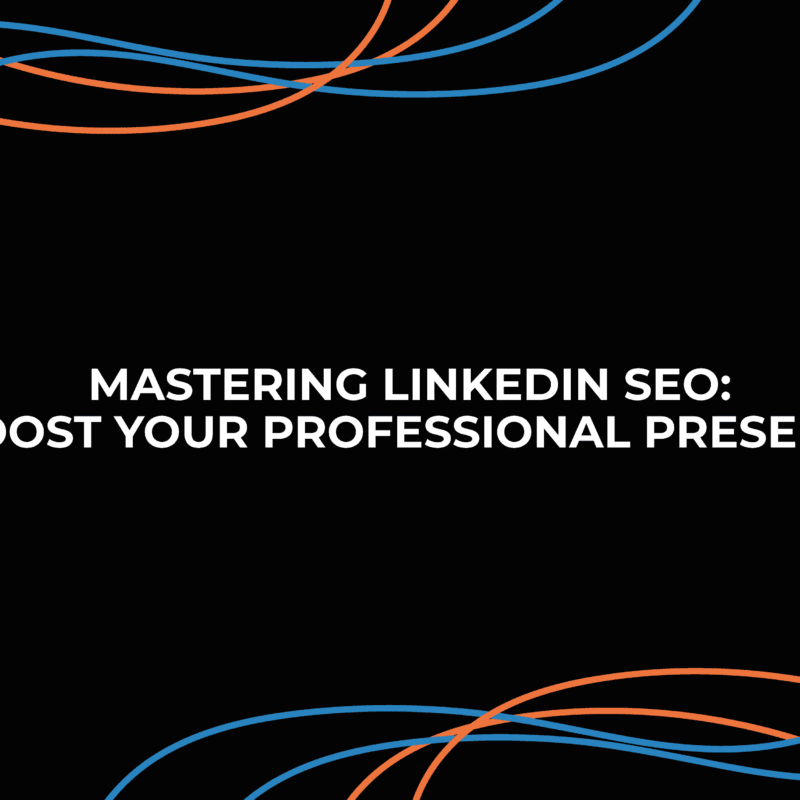 Mastering LinkedIn SEO: Boost Your Professional Presence