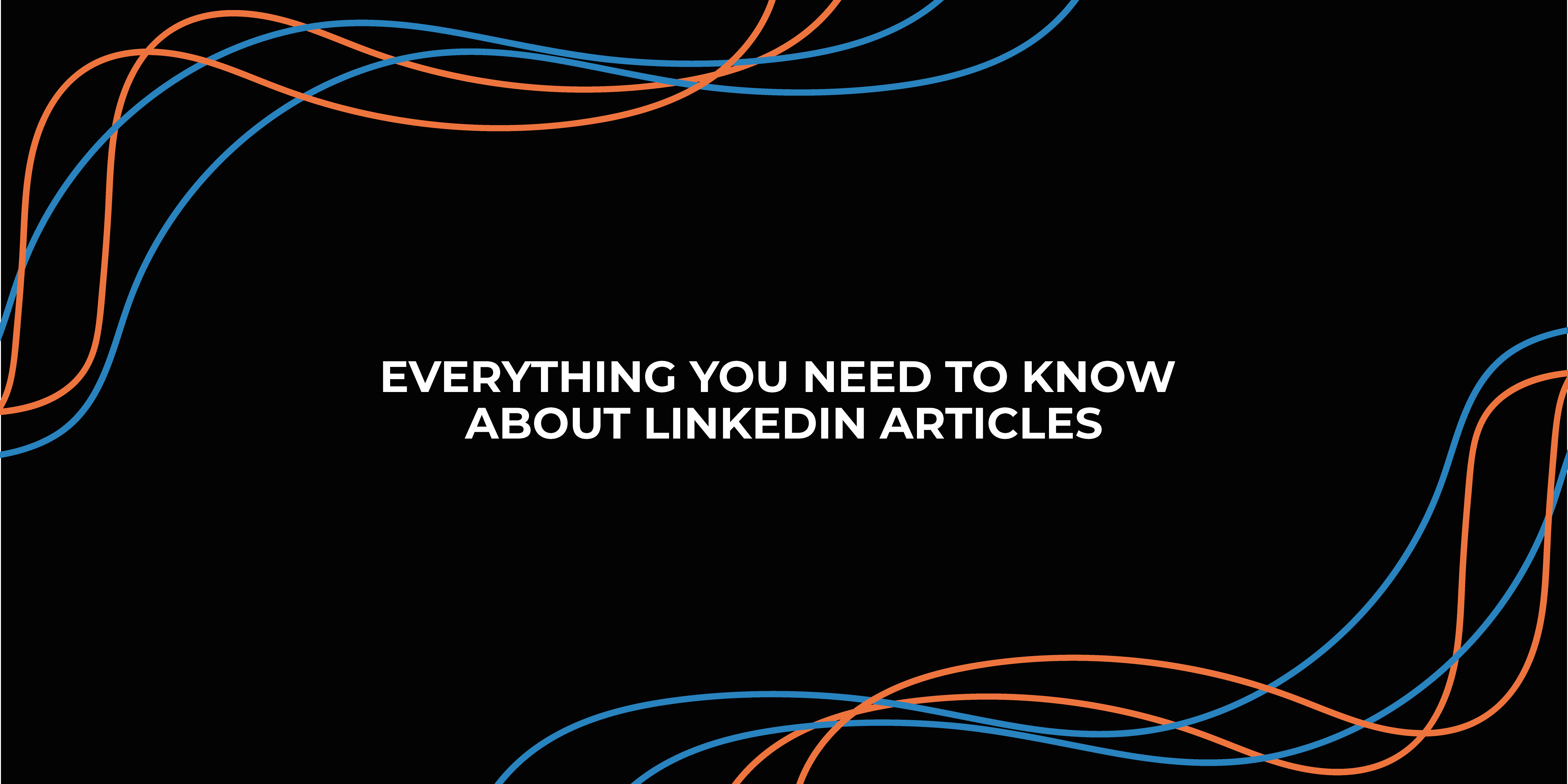 Everything You Need To Know About LinkedIn Articles