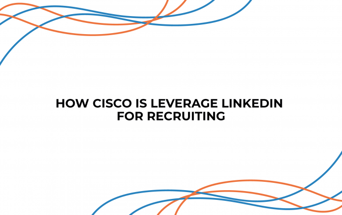 How Cisco Is Leveraging LinkedIn for Recruiting