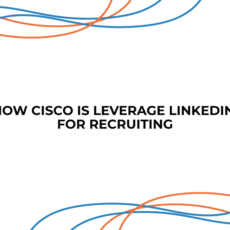 How Cisco Is Leveraging LinkedIn for Recruiting