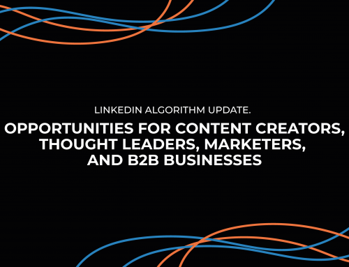 LinkedIn Algorithm Update: Opportunities for Content Creators, Thought Leaders, Marketers, and B2B Businesses