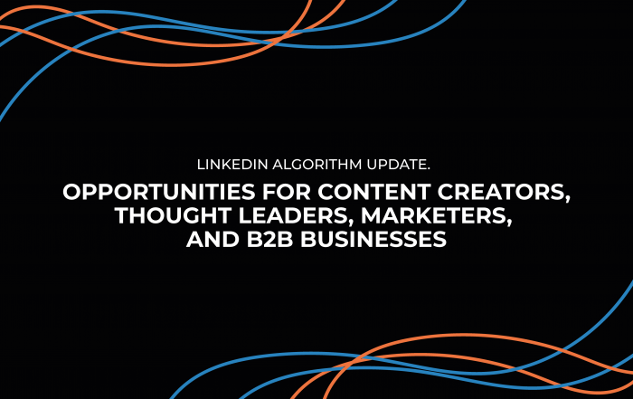 LinkedIn Algorithm Update: Opportunities for Content Creators, Thought Leaders, Marketers, and B2B Businesses