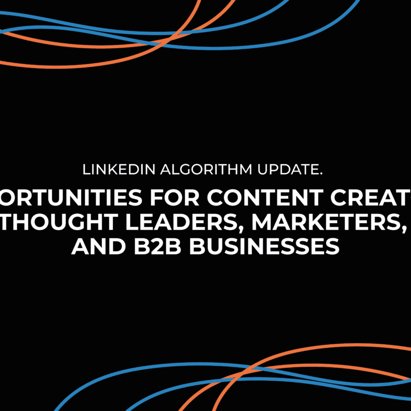 LinkedIn Algorithm Update: Opportunities for Content Creators, Thought Leaders, Marketers, and B2B Businesses