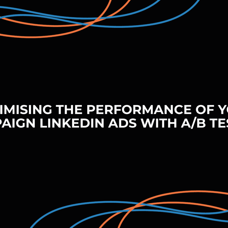 Optimising The Performance of Your LinkedIn Ads With A/B Testing