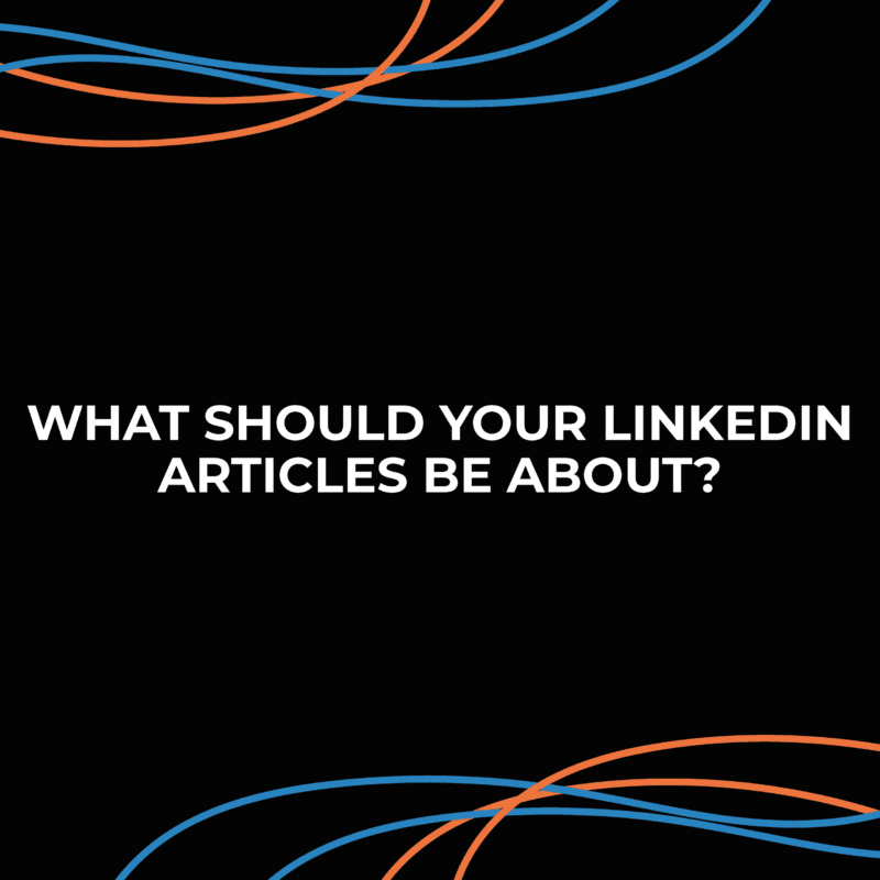 What should your LinkedIn Articles be about?