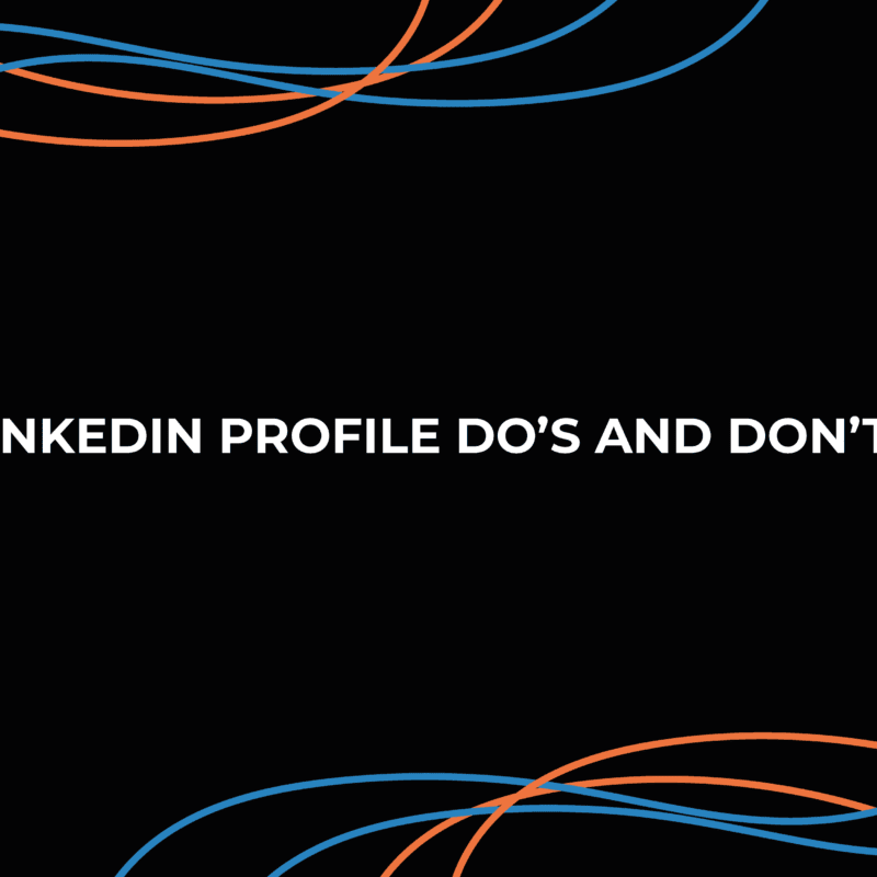 LinkedIn Profile Do’s And Don’ts