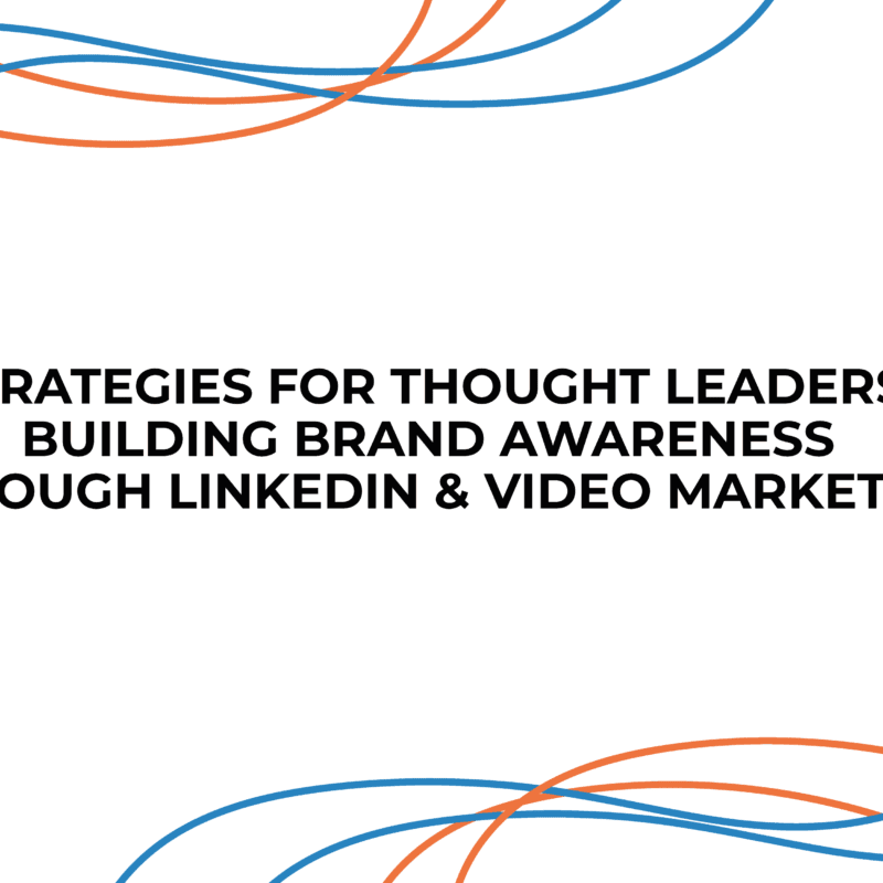Strategies for Thought Leaders: Building Brand Awareness through LinkedIn & Video Marketing