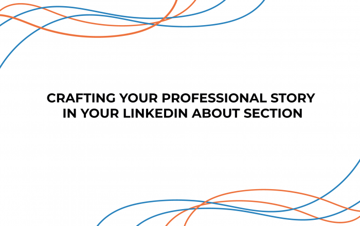 Crafting Your Professional Story in Your LinkedIn About Section