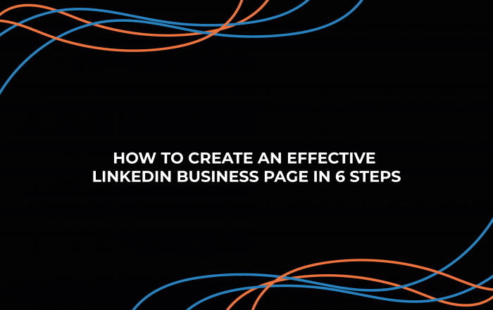 How to Create an Effective LinkedIn Business Page in 6 Steps