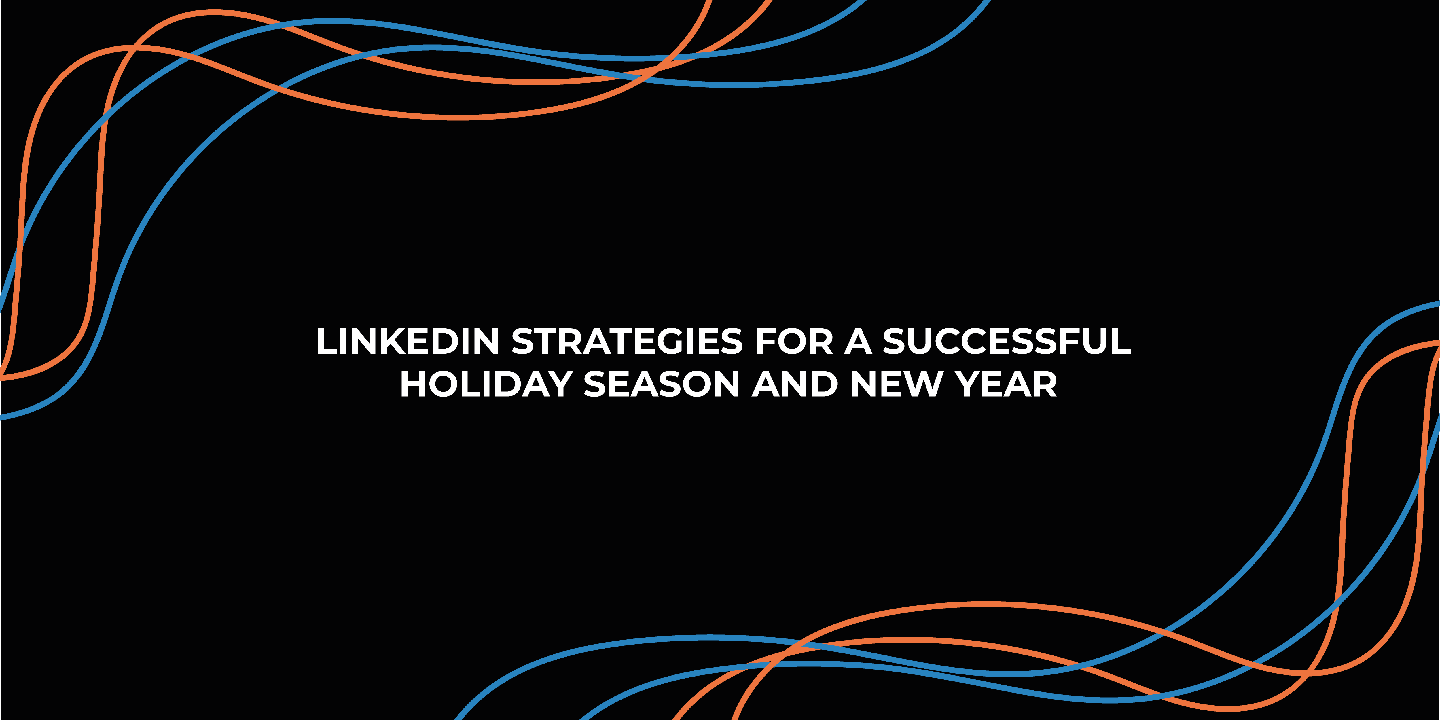 LinkedIn Strategies for a Successful Holiday Season and New Year