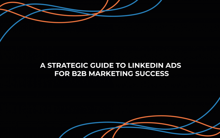 A Strategic Guide to LinkedIn Ads for B2B Marketing Success