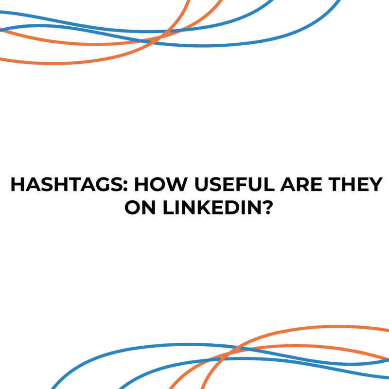 Hashtags: How Useful Are They On LinkedIn?
