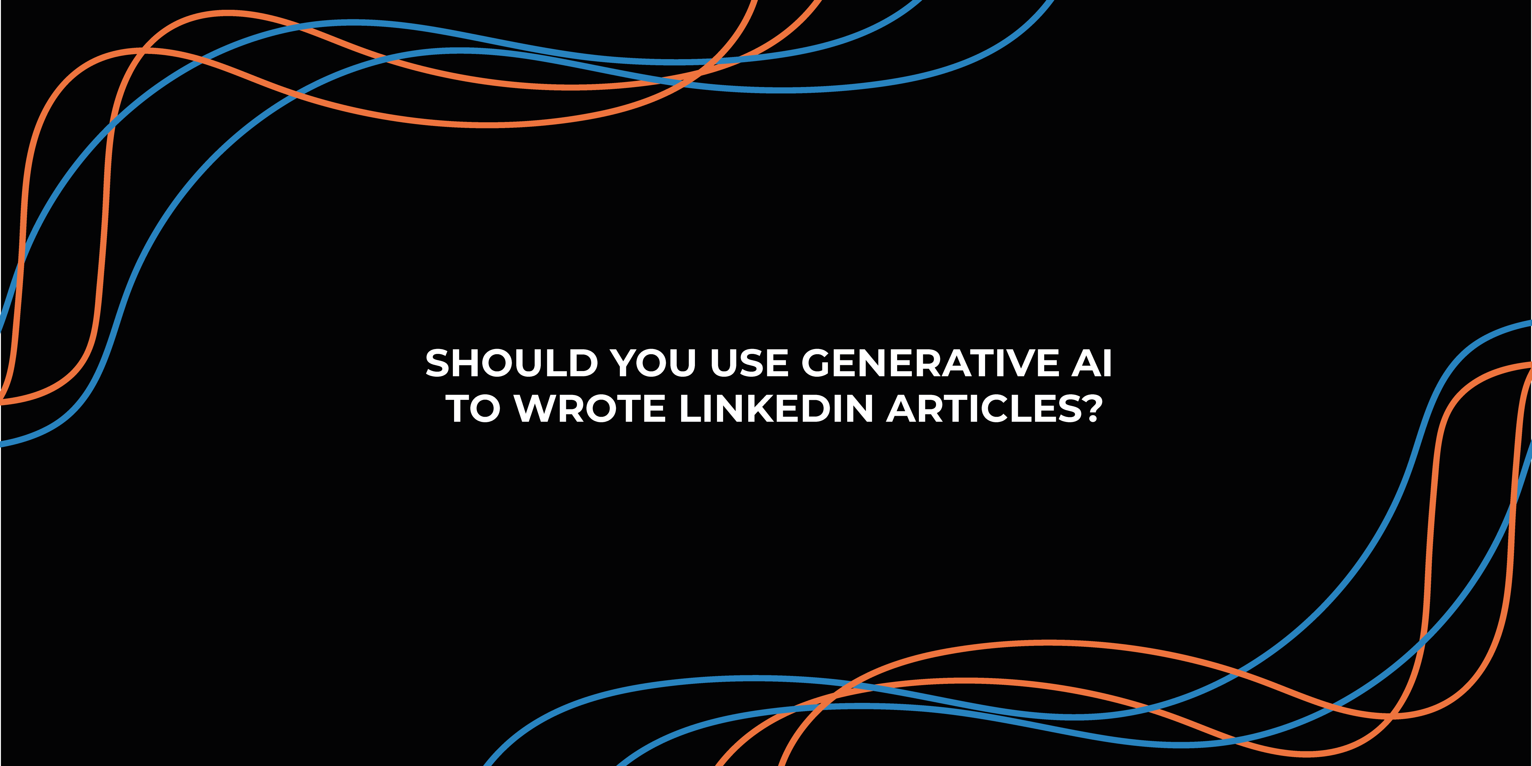 Should you use Generative AI to write LinkedIn Articles?