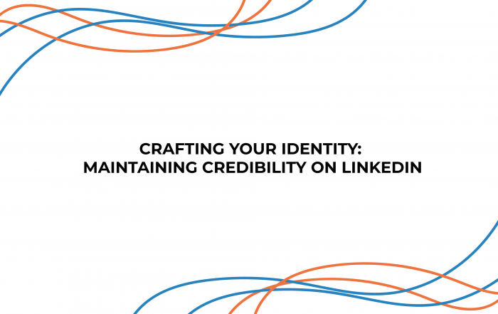 Crafting Your Identity: Maintaining Credibility on LinkedIn